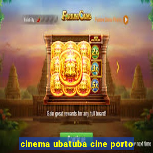 cinema ubatuba cine porto